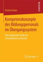 Kompetenzkonzepte Des Bildungspersonals Im Ubergangssystem: Eine Explorative Studie an Verschiedenen Lernorten 3658076542 Book Cover