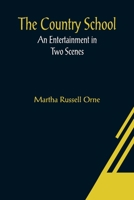 The Country School; An Entertainment in Two Scenes 9356080410 Book Cover