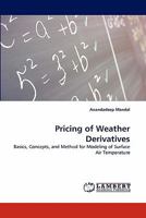 Pricing of Weather Derivatives: Basics, Concepts, and Method for Modeling of Surface Air Temperature 3843383413 Book Cover