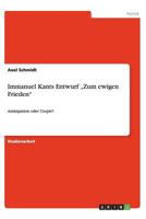 Immanuel Kants Entwurf „Zum ewigen Frieden": Antizipation oder Utopie? 365643283X Book Cover