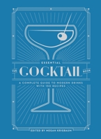 The Essential Cocktail Book: A Complete Guide to Modern Drinks with 150 Recipes 0399579311 Book Cover