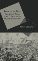 Reign of the Beast: The Atheist World of W. D. Saull and his Museum of Evolution 1805112406 Book Cover