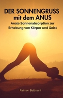 Der Sonnengruss mit dem Anus: Anale Sonnenabsorption zur Erhebung von Körper und Geist (German Edition) B0H3H5PXY7 Book Cover
