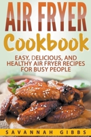 Air Fryer Cookbook: Easy, Delicious, and Healthy Air Fryer Recipes for Busy People B0C8F7DXX3 Book Cover