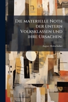 Die Materielle Noth Der Untern Volksklassen Und Ihre Ursachen (1850) 1248848586 Book Cover
