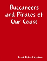 Buccaneers and Pirates of Our Coasts: with original illustrations 055770894X Book Cover