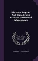 Historical Register and Confederates Assistant to National Independence 1015006256 Book Cover
