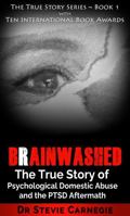 Brainwashed: A True Story of Psychological Domestic Abuse and the PTSD Aftermath (The True Story Series) 1764061136 Book Cover