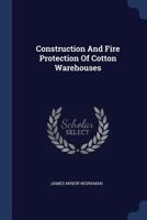 Construction and Fire Protection of Cotton Warehouses 1340496259 Book Cover