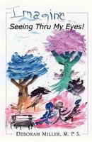Imagine, Seeing Thru My Eyes 0980167914 Book Cover