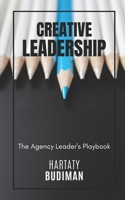 Creative Leadership: The Agency Leader's Playbook B0C6BK21SW Book Cover