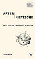 After Nietzsche: Notes Towards a Philosophy of Ecstasy 0333918762 Book Cover