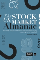 The UK Stock Market Almanac 2015: Seasonality analysis and studies of market anomalies to give you an edge in the year ahead 0857194364 Book Cover