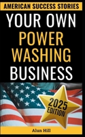 Your Own Power Washing Business: From Layoff To Lucrative Empire (American Success Stories) B0FMY6C6G3 Book Cover