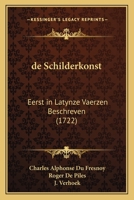 de Schilderkonst: Eerst in Latynze Vaerzen Beschreven (1722) 1166048020 Book Cover