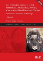 Les Ovibovini, Caprini et Ovini (Mammalia, Artiodactyla, Bovidae, Caprinae) du Plio-Pléistocène d'Europe, Volume I: Systématique, évolution et biochronologie (BAR International) (French Edition) 1407357085 Book Cover