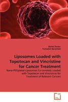 Liposomes Loaded with Topotecan and Vincristine for Cancer Treatment: Nano-PEGylated Liposomes Co-remotely Loaded with Topotecan and Vincristine for Treatment of Relevant Cancers 3639378504 Book Cover