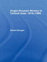 Anglo-Russian Rivalry in Central Asia: 1810-1895 1138963569 Book Cover