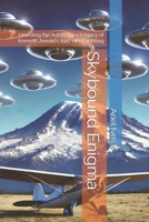 Skybound Enigma: Unveiling the Astonishing Legacy of Kenneth Arnold's 1947 UFO Sighting B0DTGFKRMX Book Cover