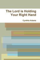The Lord Is Holding Your Right Hand 1312052872 Book Cover
