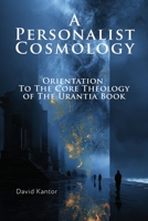 A Personalist Cosmology: Orientation to the Core Theology of The Urantia Book B0GMGNMCZ9 Book Cover