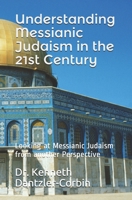 Understanding Messianic Judaism in the 21st Century: Looking at Messianic Judaism from another Perspective B086Y7CV3N Book Cover