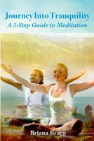 Journey into Tranquility: A 3-Step Guide to Meditation 1098931378 Book Cover