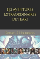 Les Aventures Extraordinaires de Teaki (French Edition) B0DF5H33ZG Book Cover