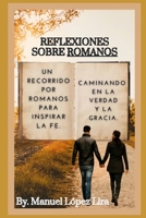 Reflexiones sobre Romanos. Caminando en la Verdad y la Gracia.: Un recorrido por Romanos para inspirar la fe (Spanish Edition) B0CRQ3PZYZ Book Cover