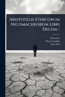 Aristotelis Ethicorum Nicomacheorum Libri Decem / (Latin Edition) 1024513947 Book Cover