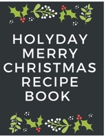 Holyday Merry Christmas Recipe Book: Awesome Blank Christmas Recipe Book For Cooking Lovers,Make Your Own Cookbook to Collect Your Favorite Recipes 1676904050 Book Cover