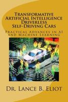 Transformative Artificial Intelligence (AI) Driverless Self-Driving Cars: Practical Advances in AI and Machine Learning 0692085963 Book Cover