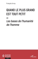 Quand le plus grand est tout petit: Ou Les bases de l'humanité de l'homme (Ouverture Philosophique) (French Edition) 2343169489 Book Cover