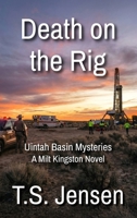 Death on the Rig: Uintah Basin Mysteries, a Milt Kingston Novel 1972052012 Book Cover