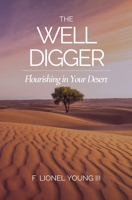 The Well Digger: Flourishing in Your Desert 0578775476 Book Cover
