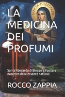 LA MEDICINA DEI PROFUMI: Santa Ildegarda di Bingen e il potere nascosto delle essenze naturali (MEDICINA SPIRITUALE) (Italian Edition) B0H8F91SDZ Book Cover