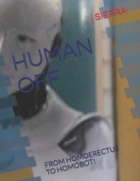 HUMAN OFF: FROM HOMOERECTUS TO HOMOBOT! 1978492774 Book Cover