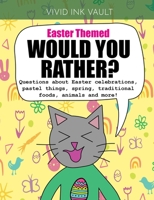 Easter Themed - Would You Rather?: Questions about Easter celebrations, pastel things, spring, traditional foods, animals and more! B08YNVH3R1 Book Cover