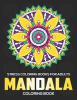 Stress Coloring Books For Adults : Mandala Coloring Book: Stress Relieving Mandala Designs 1671164636 Book Cover