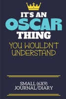 It's An Oscar Thing You Wouldn't Understand Small (6x9) Journal/Diary: A cute book to write in for any book lovers, doodle writers and budding authors! 1700687735 Book Cover