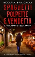 Spaghetti, Polpette e Vendetta: Il Ristorante della Mafia: Un Thriller Culinario di Gildo Falcone (Ispettore Chef Gildo Falcone, thriller gastronomico, giallo, crimine e mistero) (Italian Edition) B0FB41NPS3 Book Cover