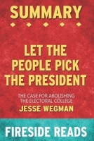 Summary of Let the People Pick the President: The Case for Abolishing the Electoral College: by Fireside Reads B08KH3TL9R Book Cover