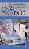 The Final Exodus: The Regathering of the Children of Isarel Is God's Plan for the Last Days. 1581580843 Book Cover