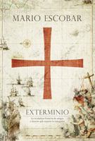 Exterminio: La verdadera historia de sangre y muerte que supuso la conquista 1602557446 Book Cover