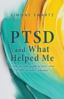 PTSD and What Helped Me: A step-by-step guide to start your PTSD recovery journey B0G3D2331G Book Cover
