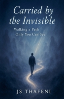 Carried by the Invisible: Walking a Path Only You Can See B0FJ4XK2BP Book Cover