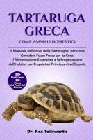 TARTARUGA GRECA COME ANIMALE DOMESTICO: Il Manuale Definitivo delle Tartarughe: Istruzioni Complete Passo Passo per la Cura, l'Alimentazione ... Principianti ed Esperti. (Italian Edition) B0DV4TDZPG Book Cover