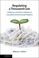 Regulating a Thousand Cuts: Global Law and Policy Solutions to Cumulative Environmental Problems 1316515109 Book Cover