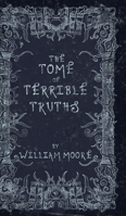 The Tome of Terrible Truths: A further sinister collection of forgotten nursery rhymes, superstitions, riddles, spells and more... 1739516443 Book Cover