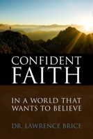 Confident Faith: In a World That Wants to Believe 1937756092 Book Cover